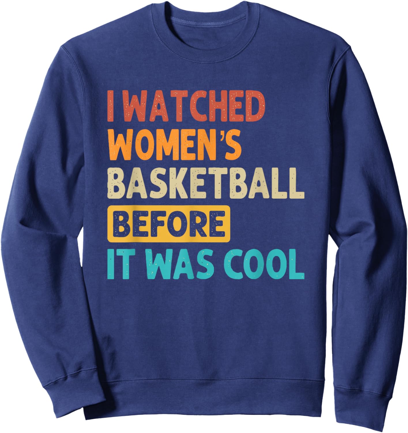 I Watched Women's Basketball Before It Was Cool Sweatshirt - Sweatshirt | Navy