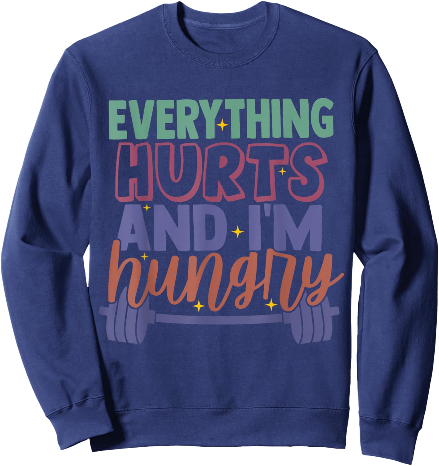 everything hurts and im hungry funny workout Gym Fitness Sweatshirt - Sweatshirt | Navy