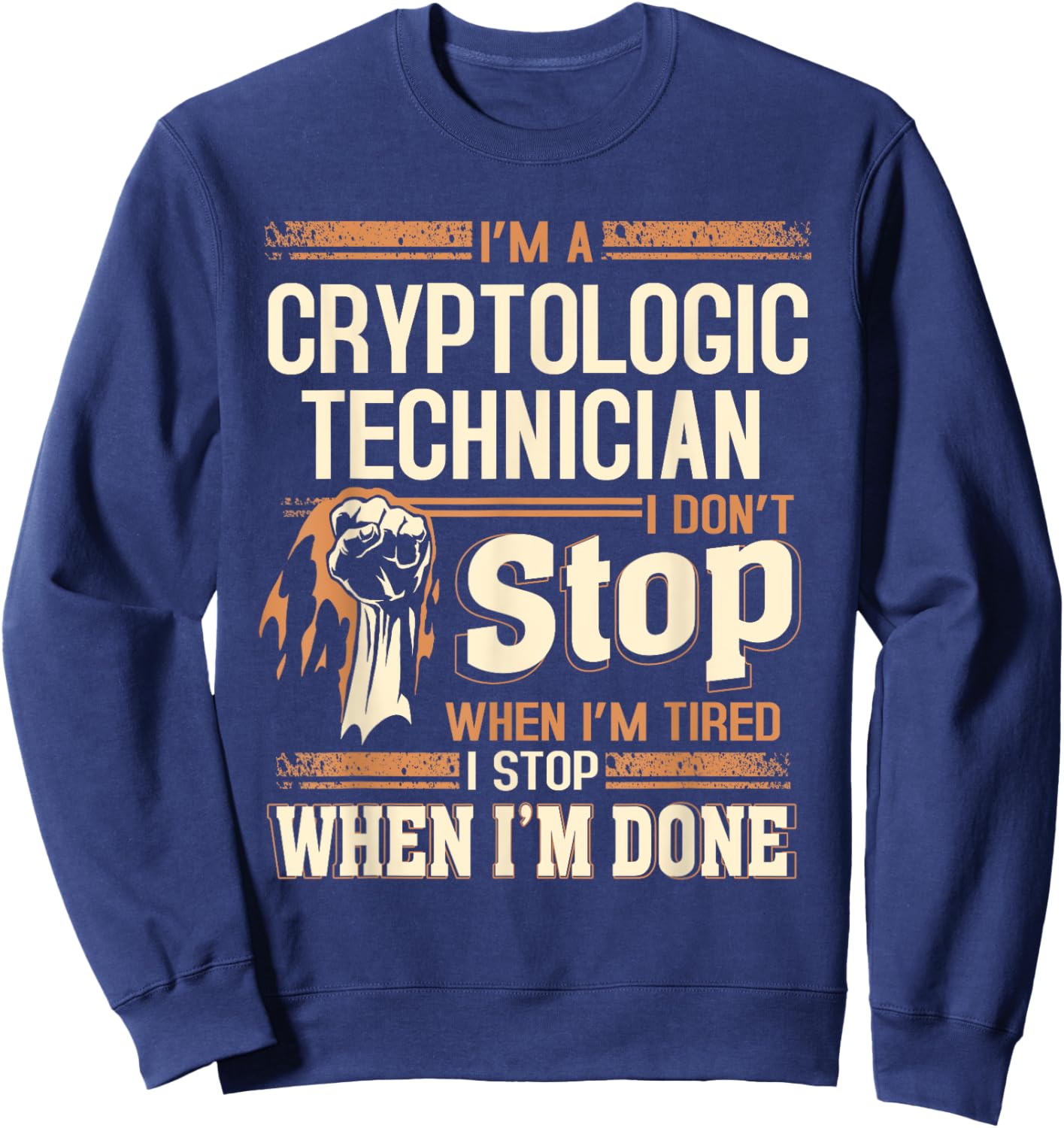 I'm A Cryptologic Technician I Don't Stop Sweatshirt - Sweatshirt | Navy