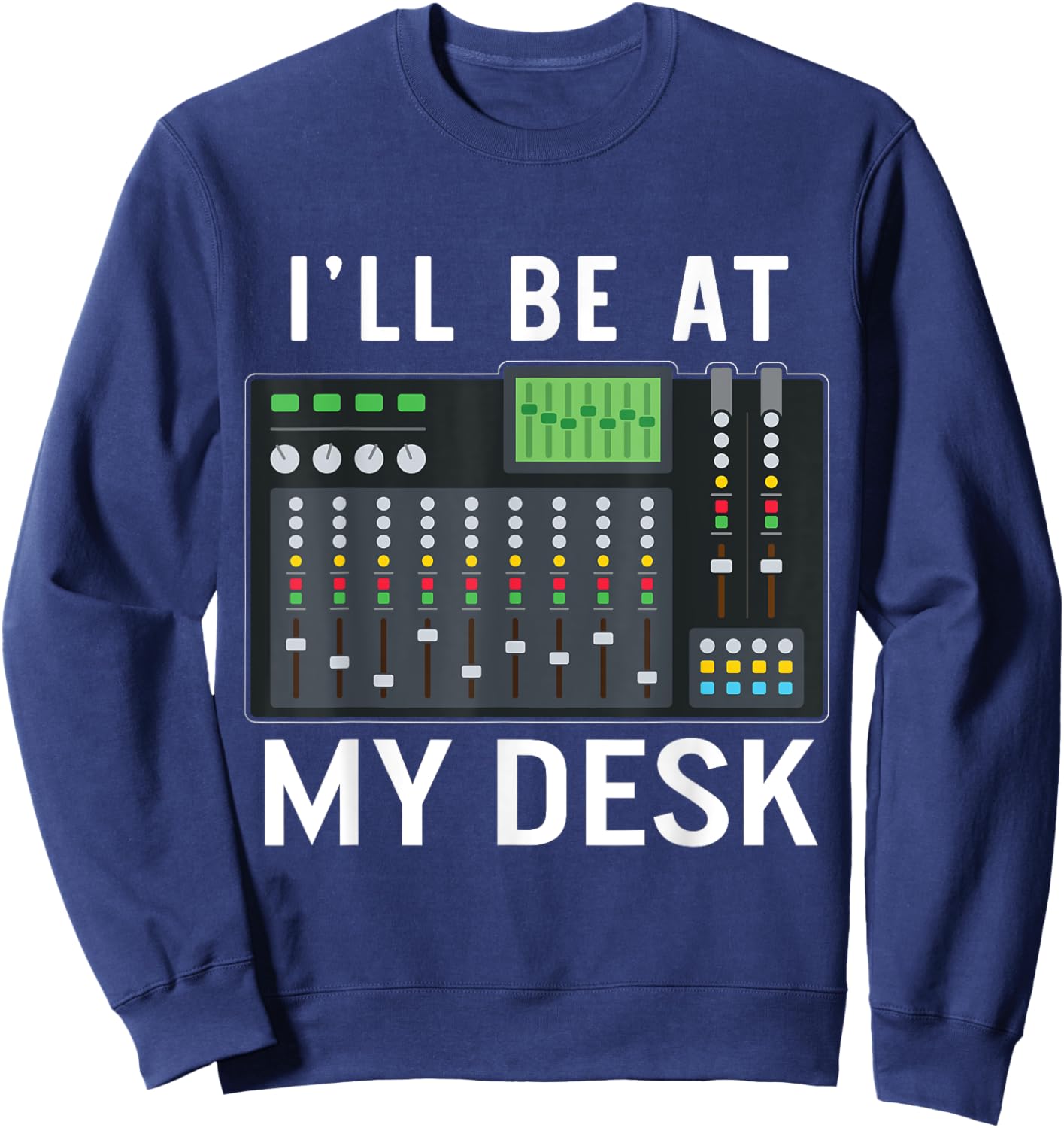 Sound Engineer I'll Be At My Desk Sound Technician Sweatshirt - Sweatshirt | Navy