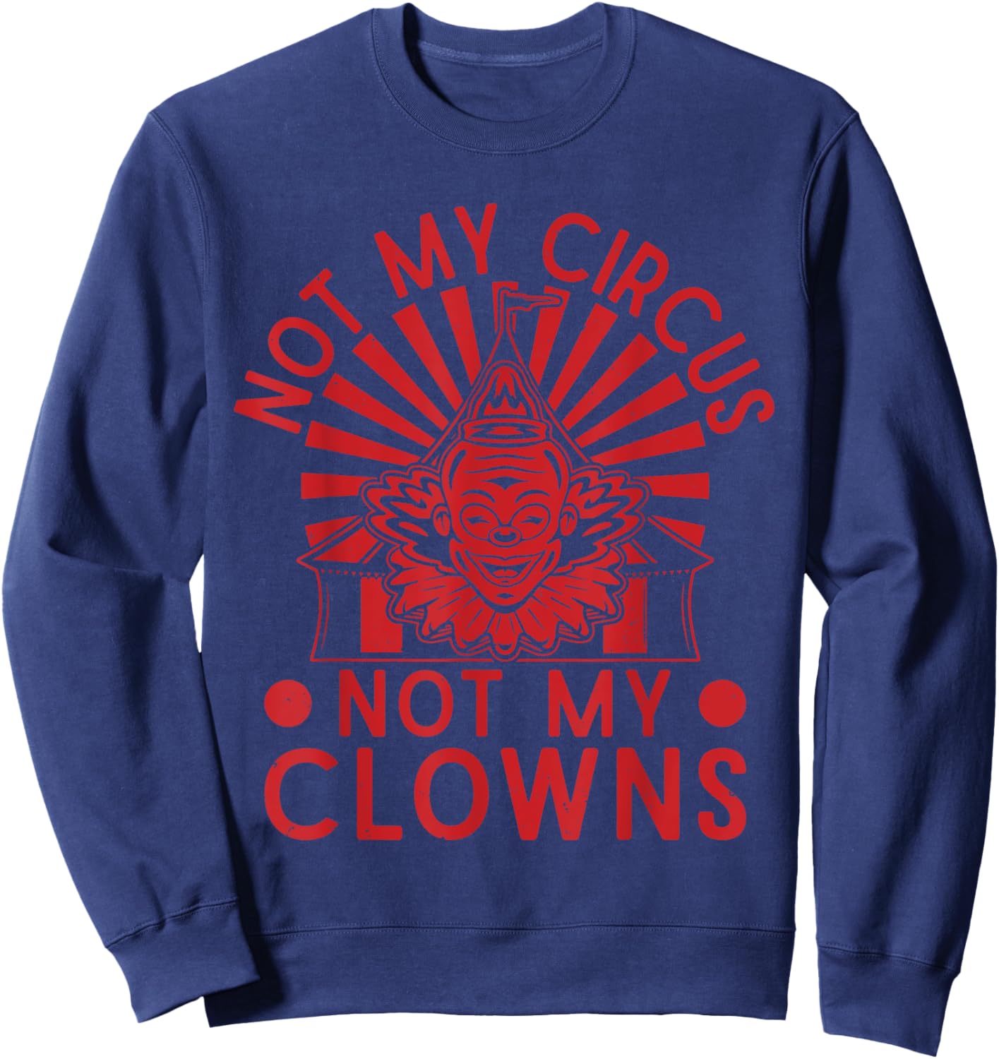 Not My Clowns Not My Circus Performer Costume Men Women Sweatshirt - Sweatshirt | Navy