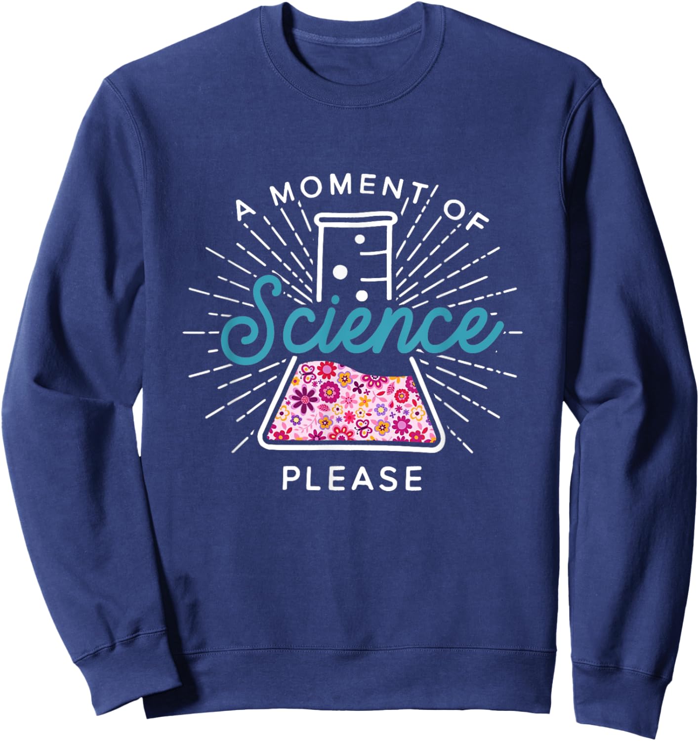 A Moment Of Science Please Scientist Science Teacher Gift Sweatshirt - Sweatshirt | Navy