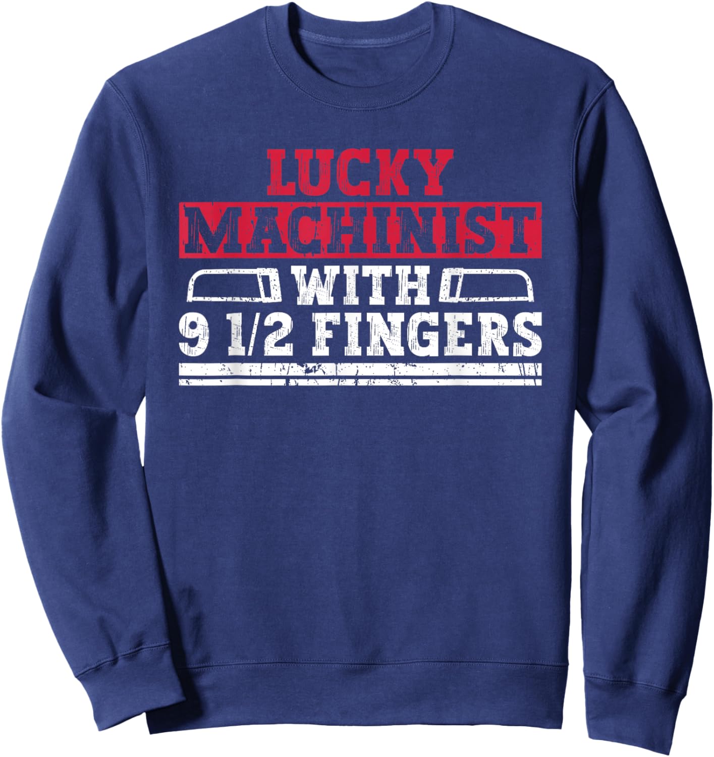 Lucky Machinist With 9 1/2 Fingers - Machinist CNC Machine Sweatshirt - Sweatshirt | Navy