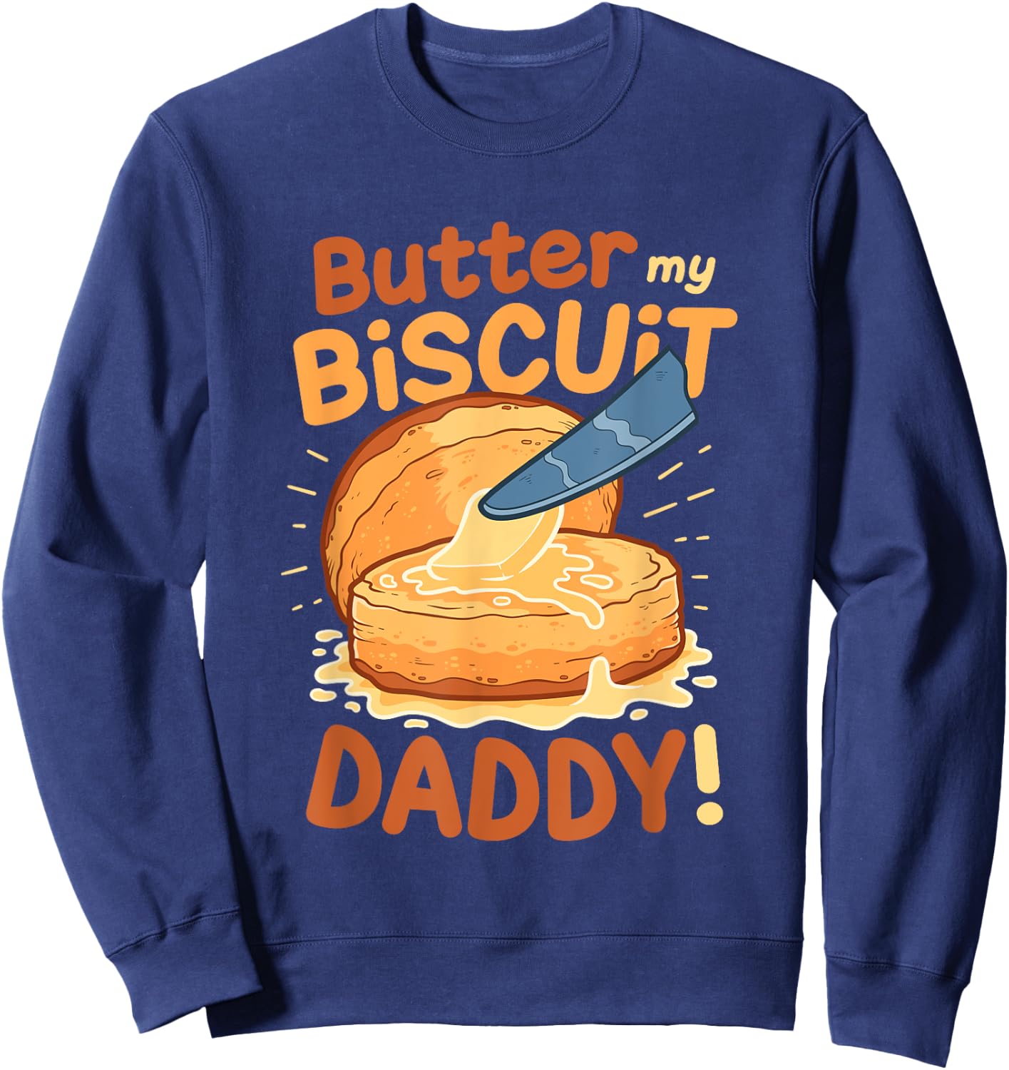 Funny Dirty Pun Butter My Biscuit Sexy Gift Sweatshirt - Sweatshirt | Navy