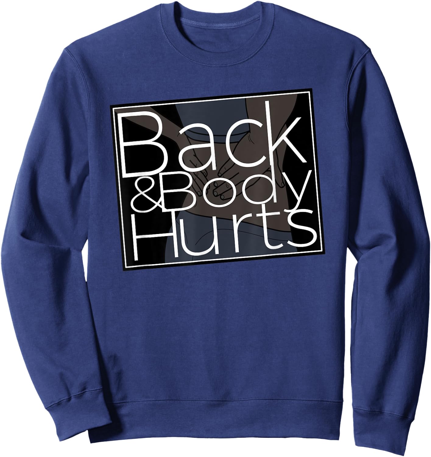Silly Back And Body Hurts Meme Satire Sweatshirt - Sweatshirt | Navy