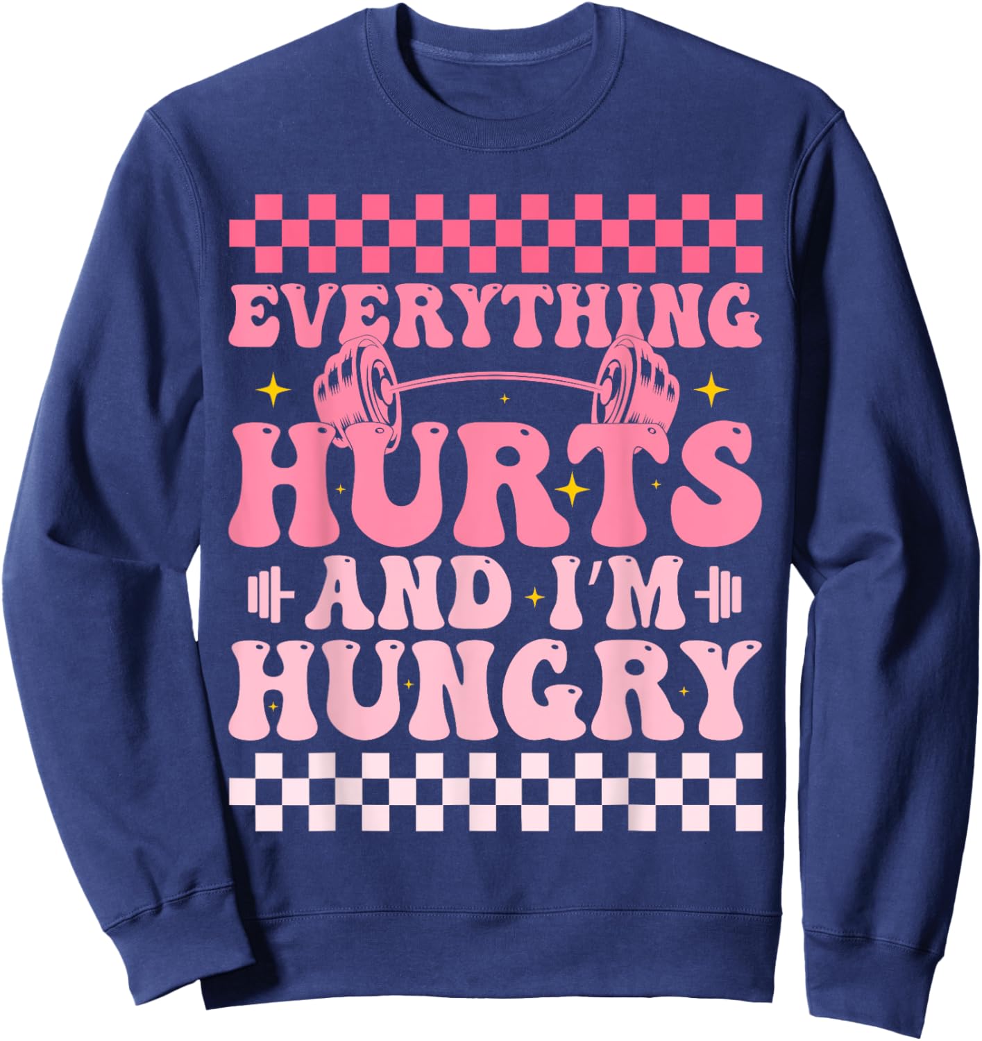 everything hurts and im hungry funny workout Gym Fitness Sweatshirt - Sweatshirt | Navy