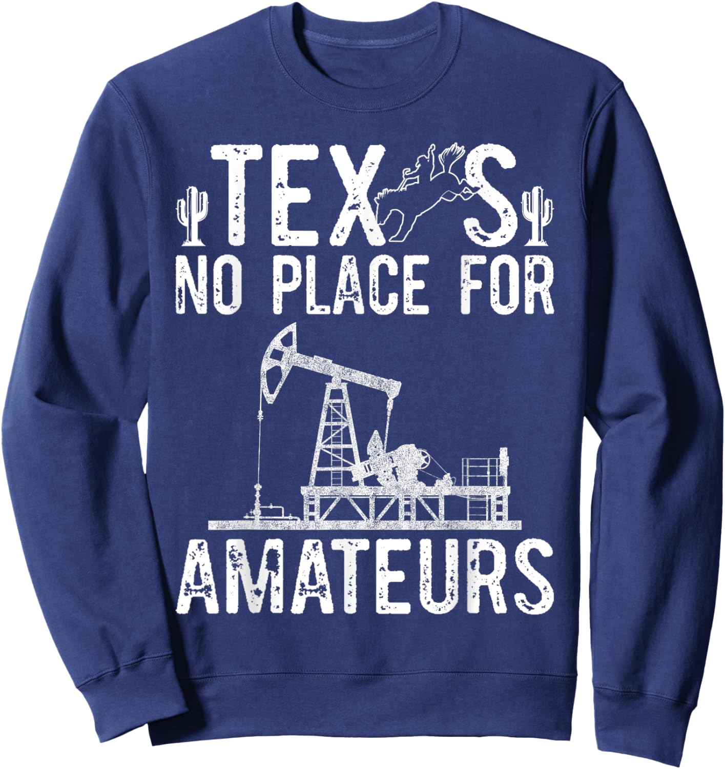 Texas No Place For Amateurs Patriotic Oilfield Worker Sweatshirt - Sweatshirt | Navy