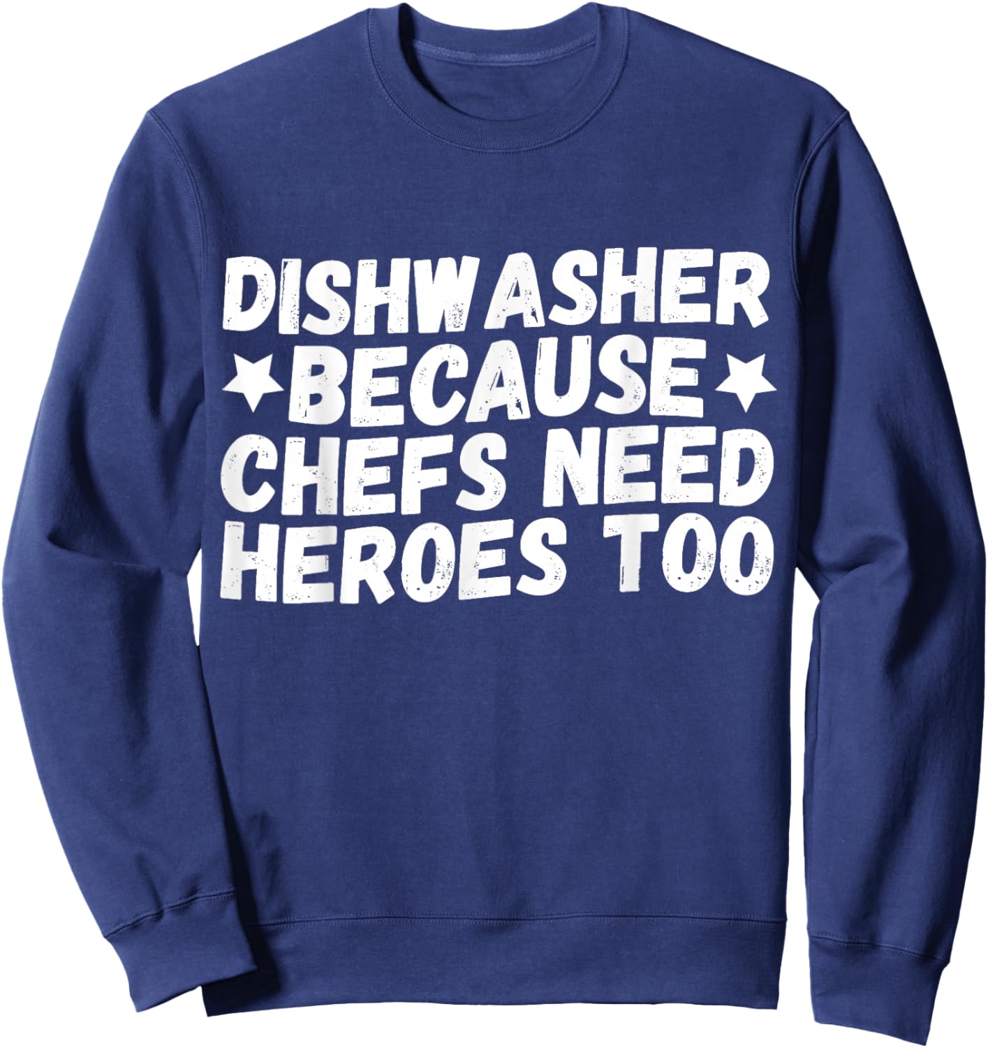 Dishwasher Because Chefs Need Heroes Too Sweatshirt - Sweatshirt | Navy