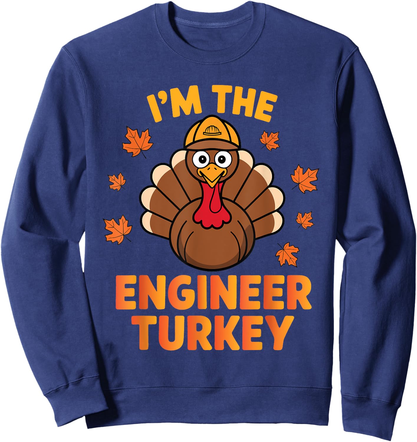 Thanksgiving I'm The Engineer Turkey Matching Group Family Sweatshirt - Sweatshirt | Navy