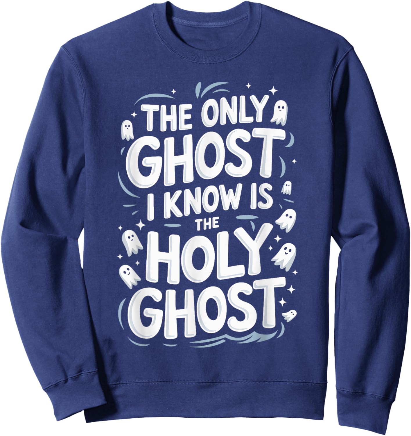 The Only Ghost I Know Is The Holy Ghost Sweatshirt - Sweatshirt | Navy