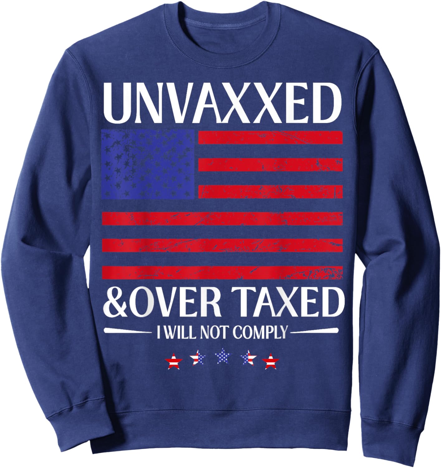 Unvaxxed And Overtaxed I Will Not Comply Sweatshirt - Sweatshirt | Navy