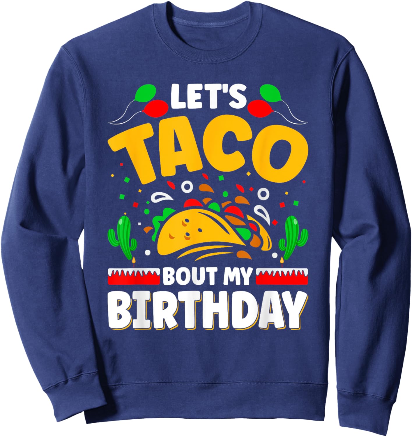 Let's Taco Bout My Birthday Cinco de Mayo Sweatshirt - Sweatshirt | Navy