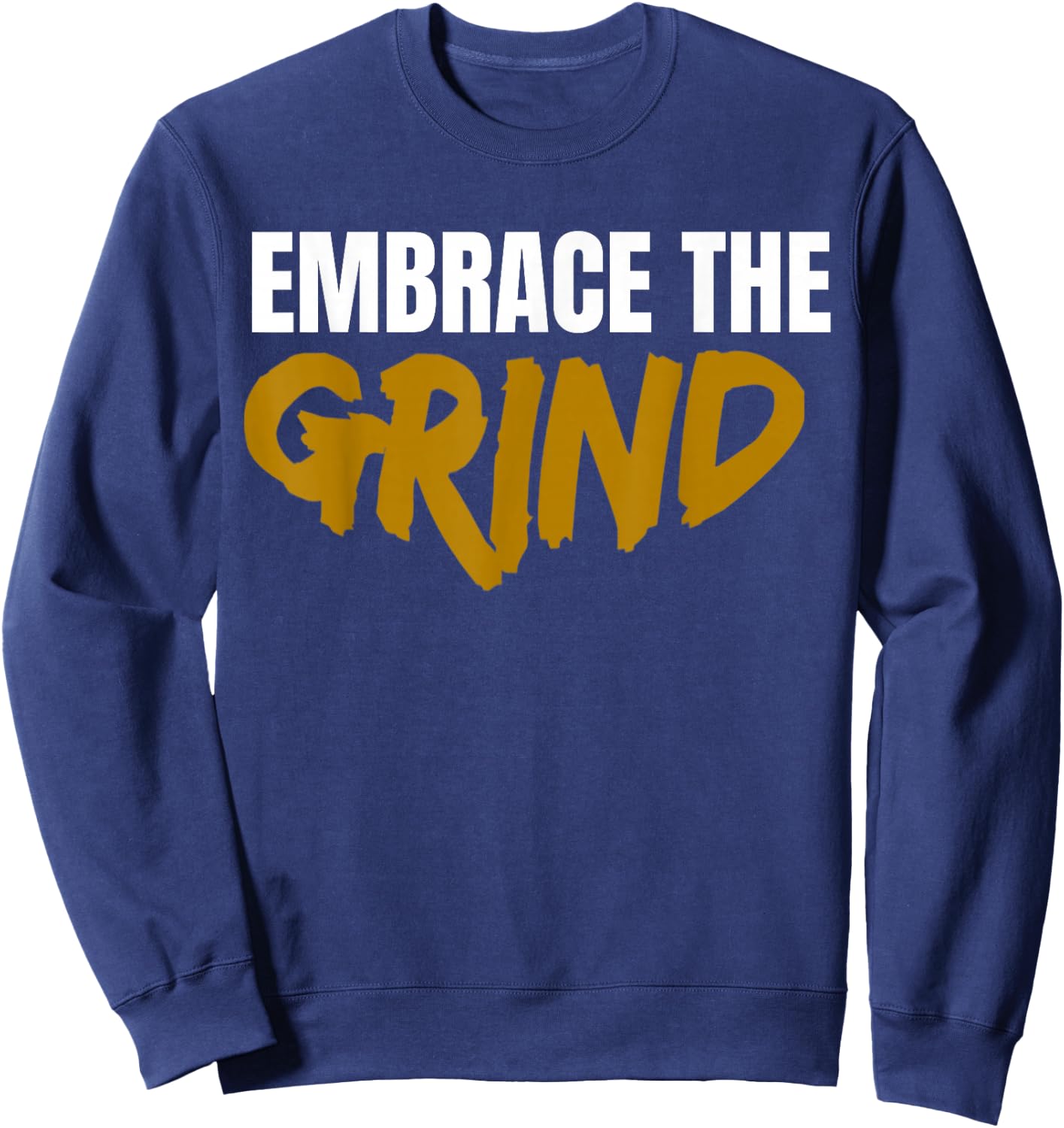 Embrace The Grind Shirt Sweatshirt - Sweatshirt | Navy
