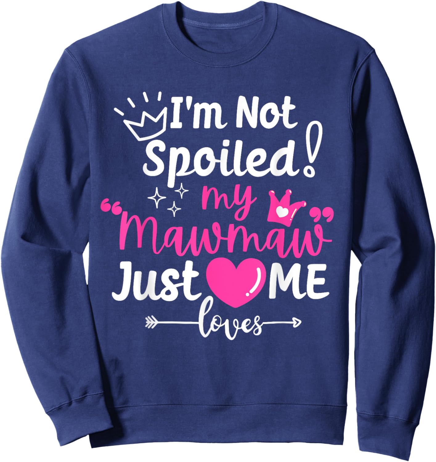 I'm Not Spoiled My Mawmaw Just Loves Me Team Girls Matching Sweatshirt - Sweatshirt | Navy