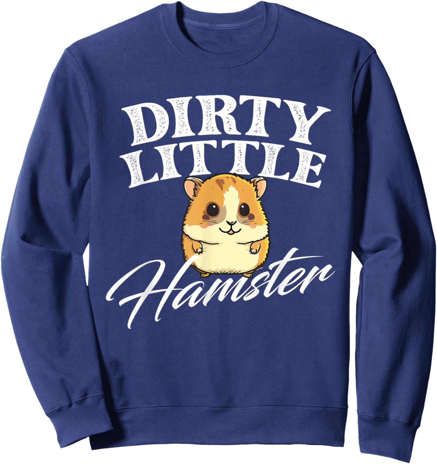 Dirty Little Hamster - Animal Whisperer Pet Owner Rodent Lov Sweatshirt - Sweatshirt | Navy