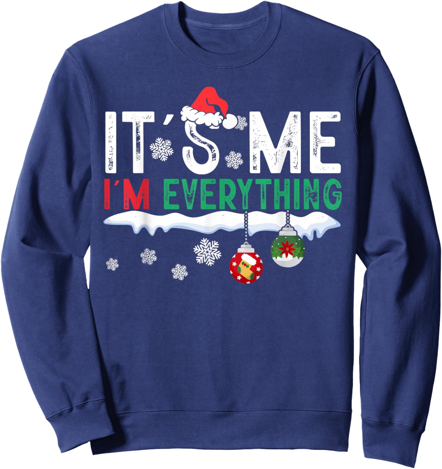 I Have Everything I Want For Christmas Its Me I'm Everything Sweatshirt - Sweatshirt | Navy