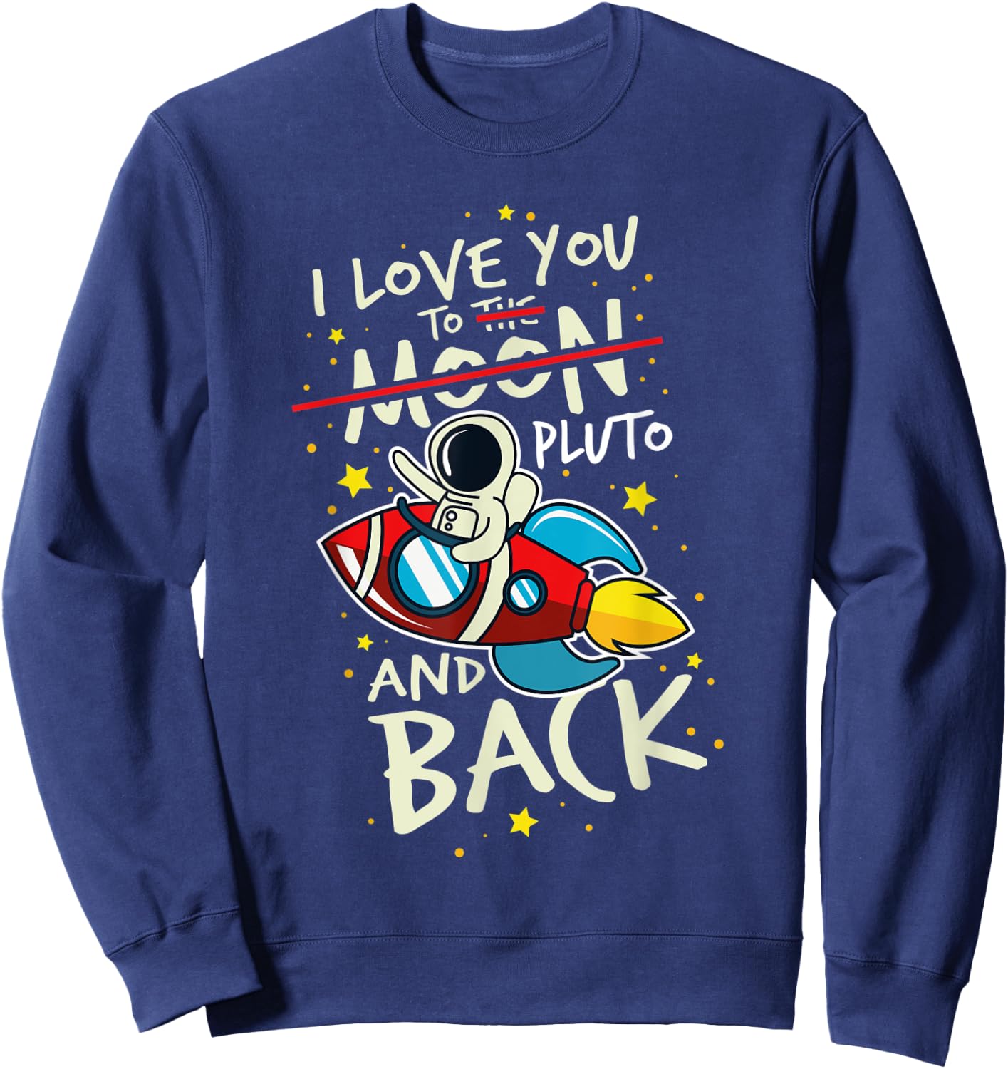 I Love You To Pluto And Back. Astronomer Moon Space Sweatshirt - Sweatshirt | Navy