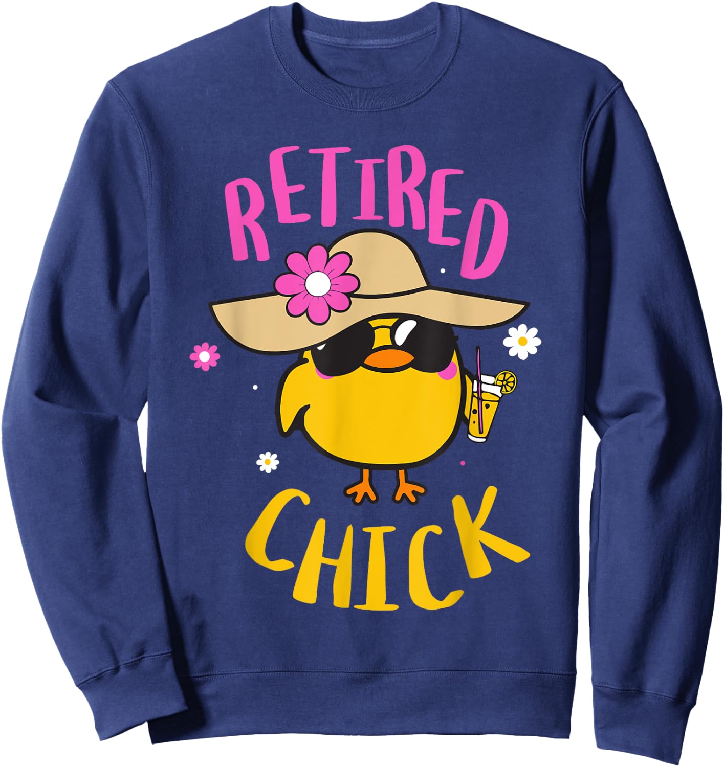 Retired Chick Pension Vacation Pensioner Retirement Chicken Sweatshirt - Sweatshirt | Navy