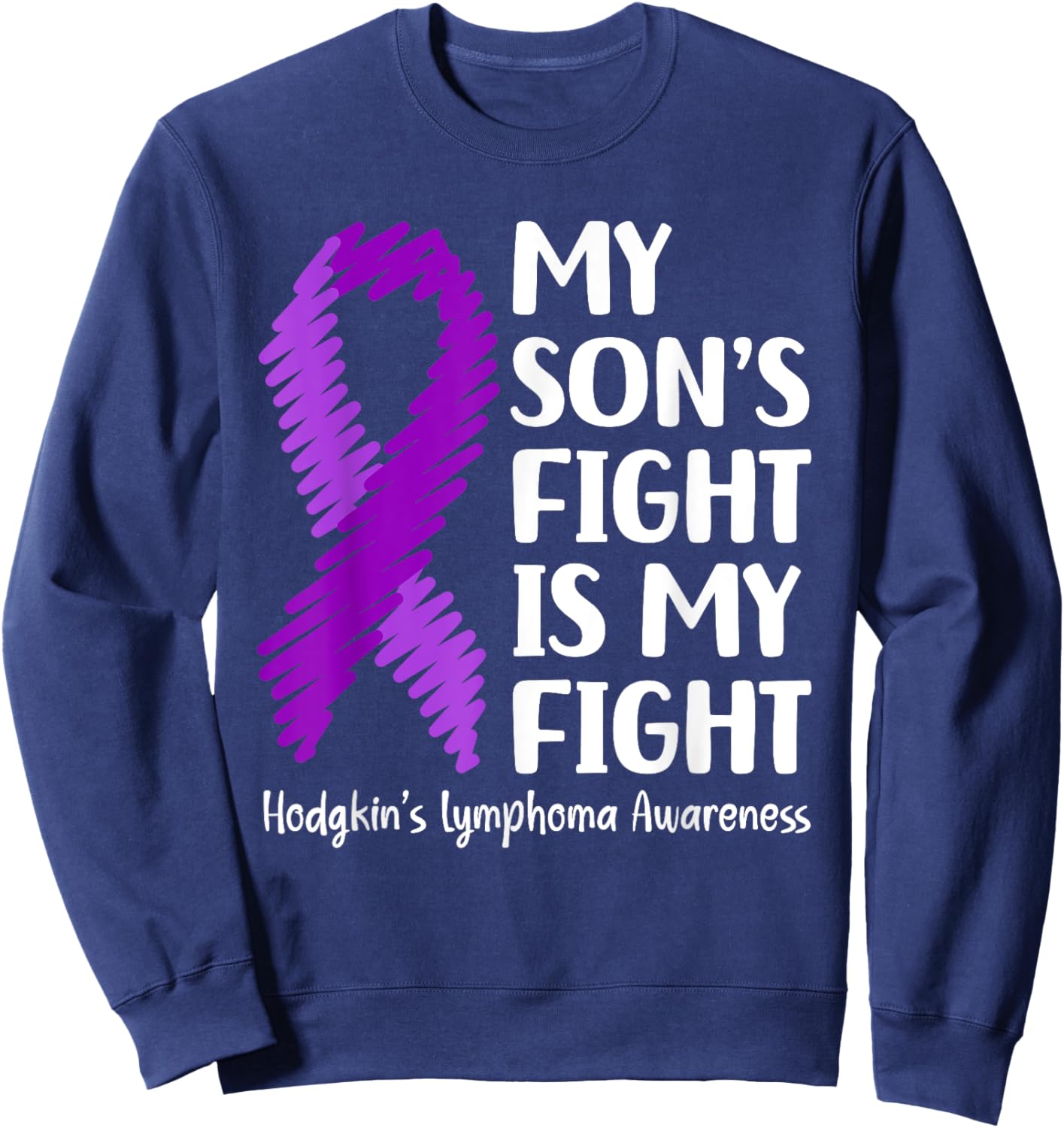 My Son’s Fight Hodgkin’s Lymphoma Awareness Sweatshirt - Sweatshirt | Navy
