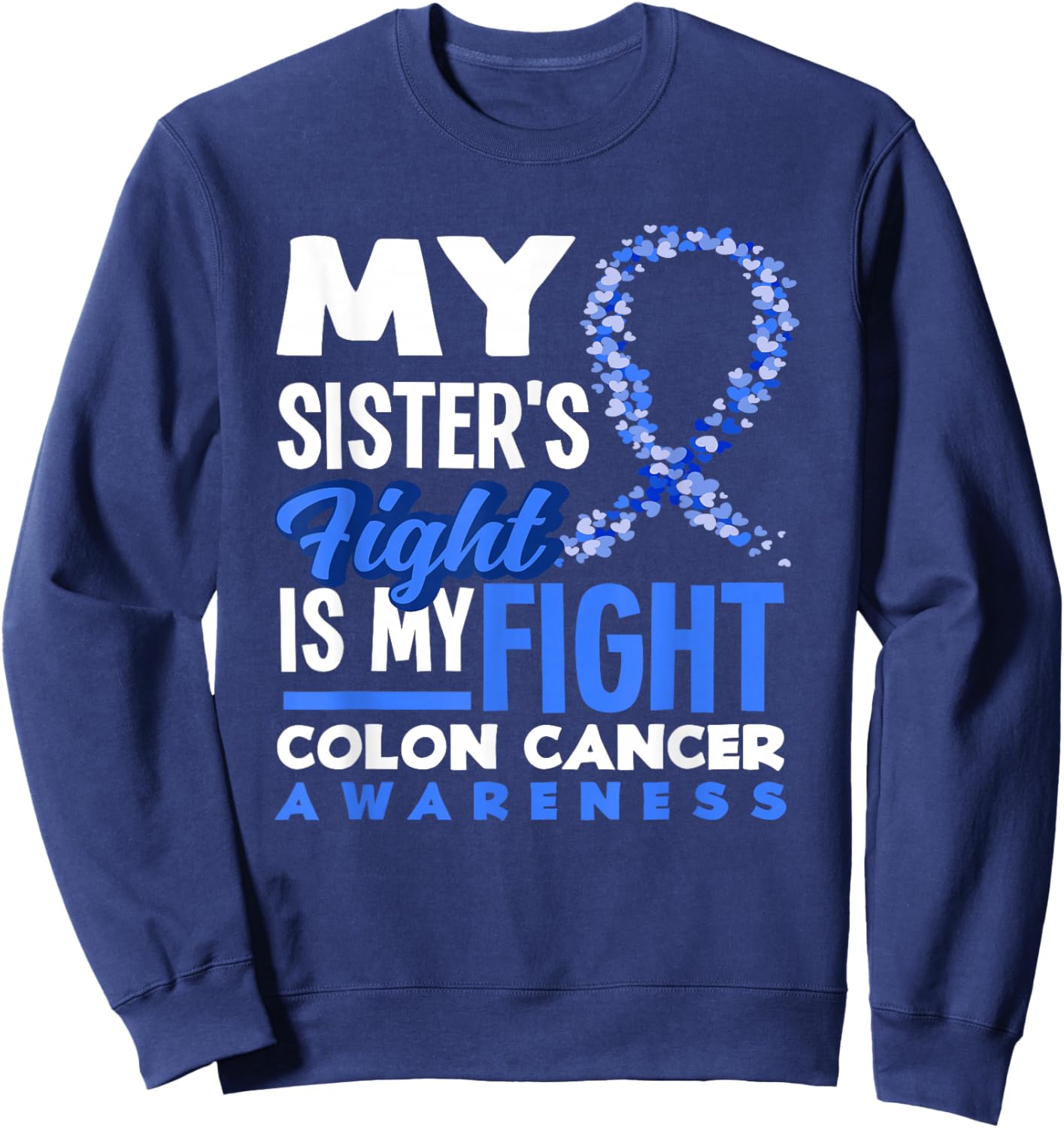 My Sister's Fight Is My Fight Colon Cancer Awareness Sweatshirt - Sweatshirt | Navy