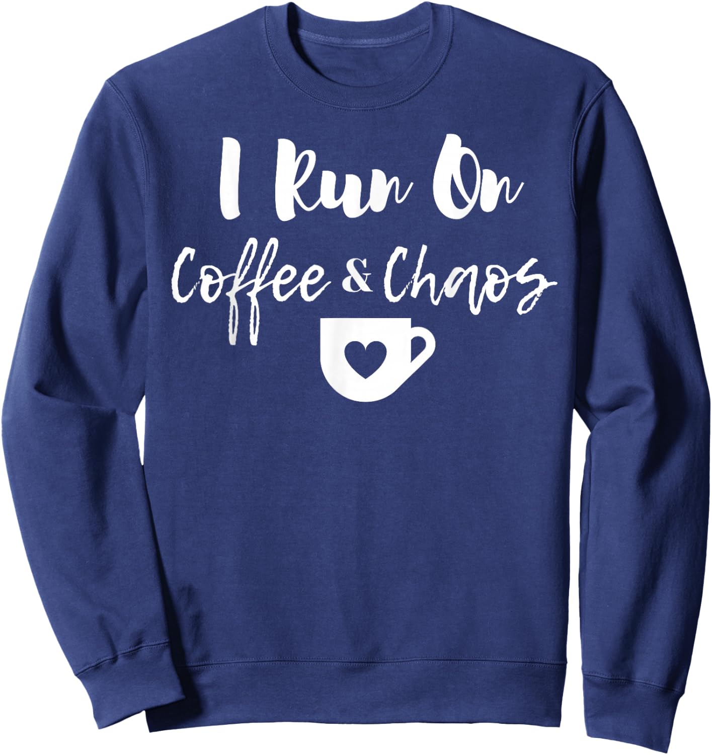 "I Run on Coffee and Chaos" Funny Coffee Saying Sweatshirt - Sweatshirt | Navy