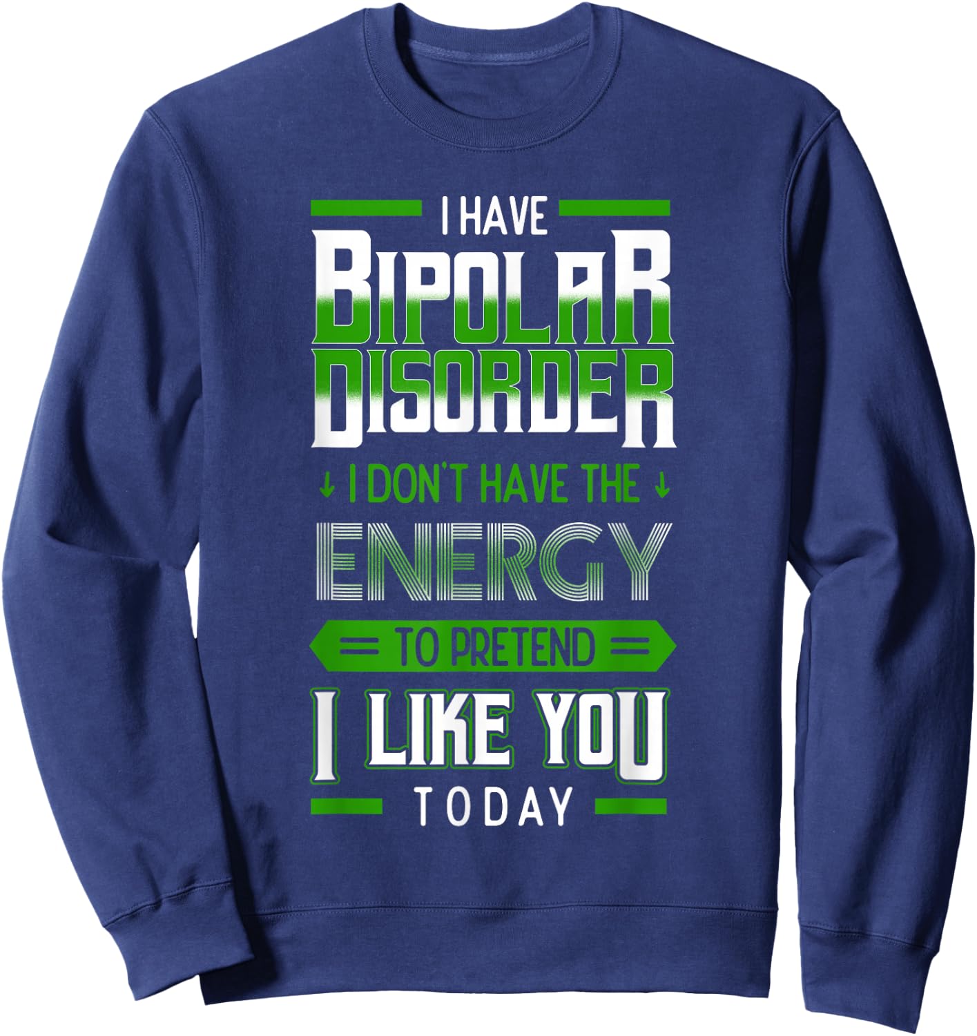 Bipolar Pretend Energy Mania Green Mental Illness Anxiety Sweatshirt - Sweatshirt | Navy