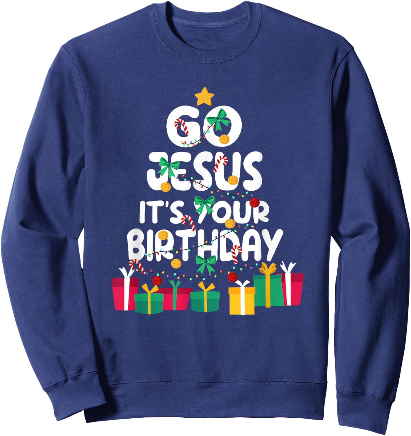 Go Jesus Its Your Birthday Shirt Funny Christmas Christian Sweatshirt - Sweatshirt | Navy