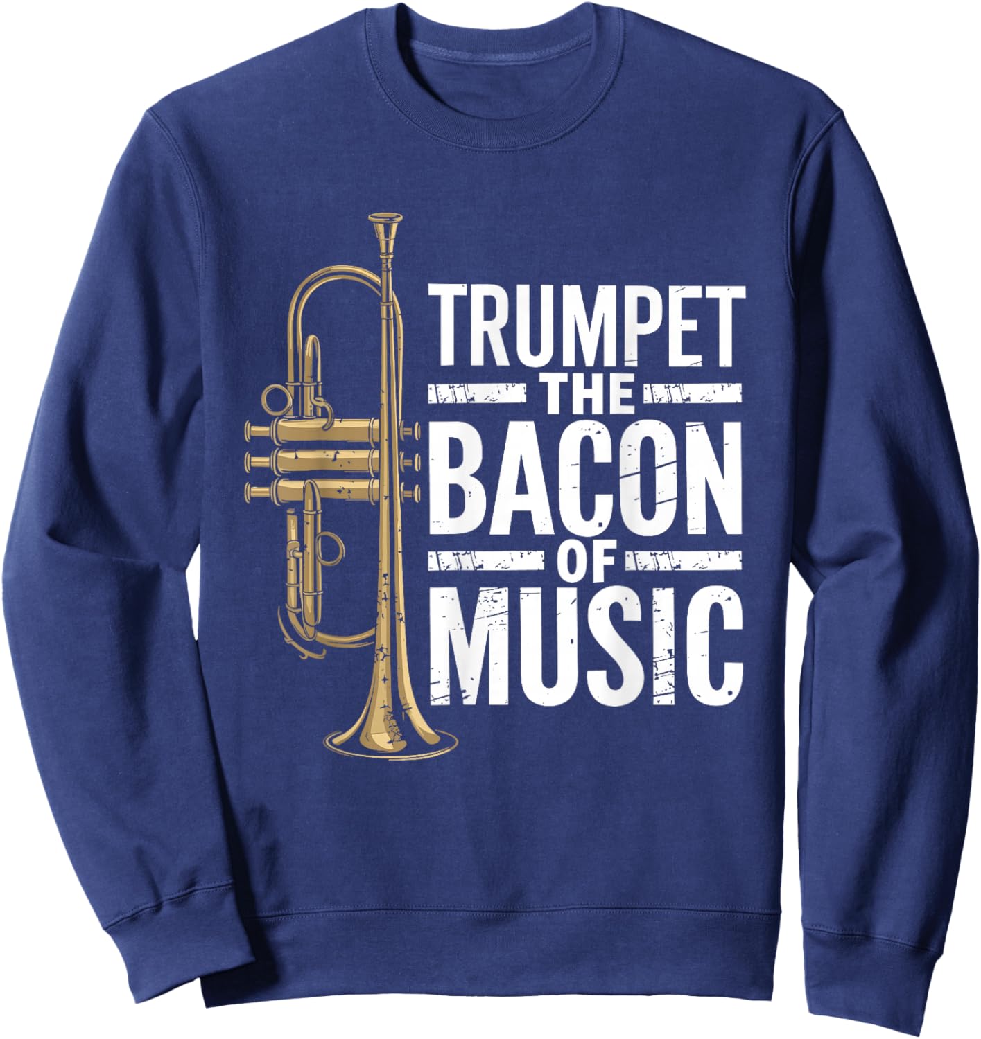 Trumpet the bacon of music, Jazz Trumpeter Trumpet Player Sweatshirt - Sweatshirt | Navy