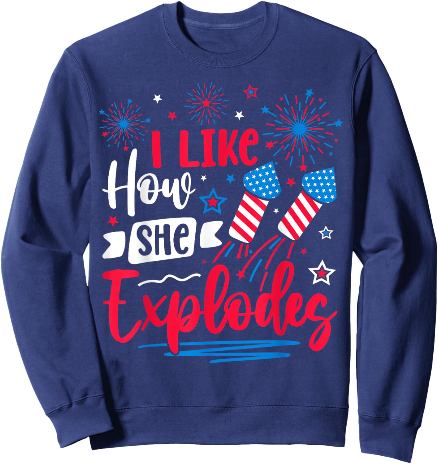 I Like How She Explodes Fireworks Funny Couple 4th Of July Sweatshirt - Sweatshirt | Navy