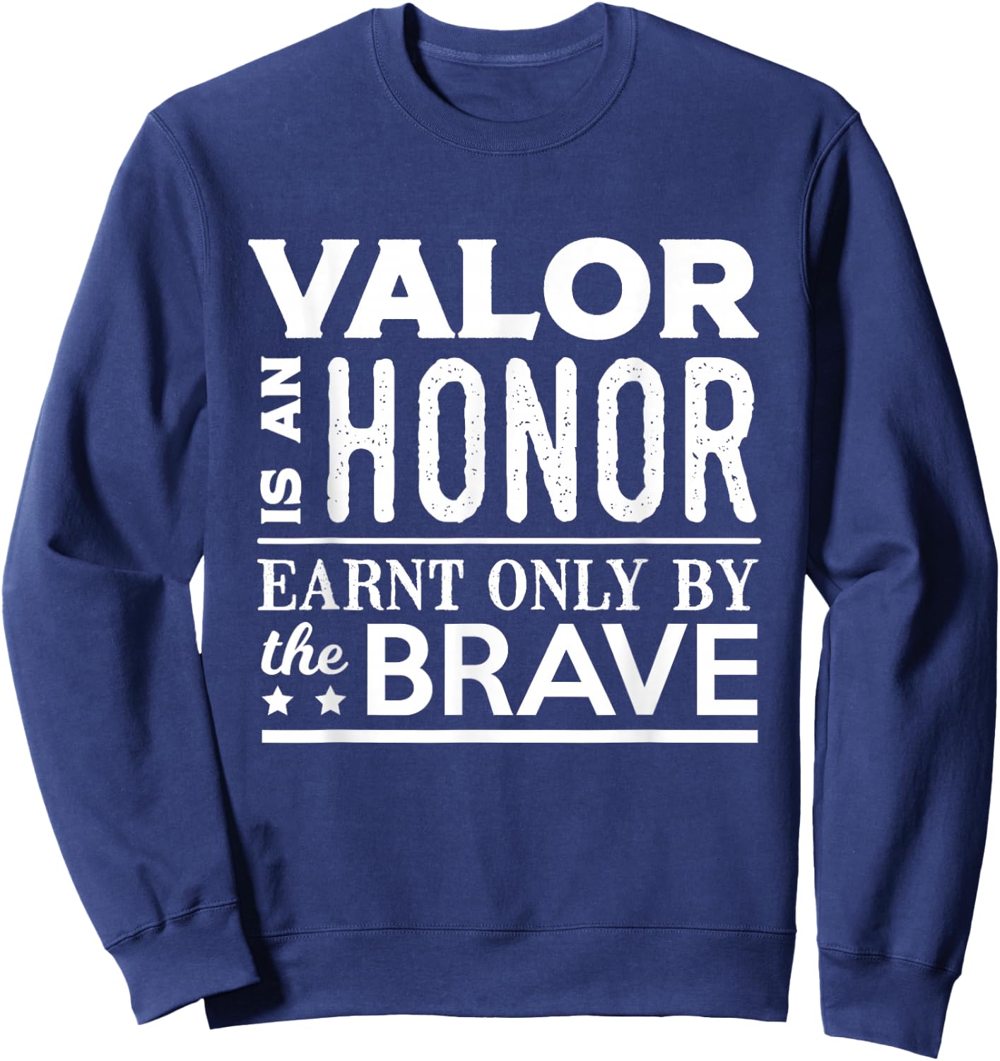 Valor Is An Honor Earnt Only By The Brave Sweatshirt - Sweatshirt | Navy