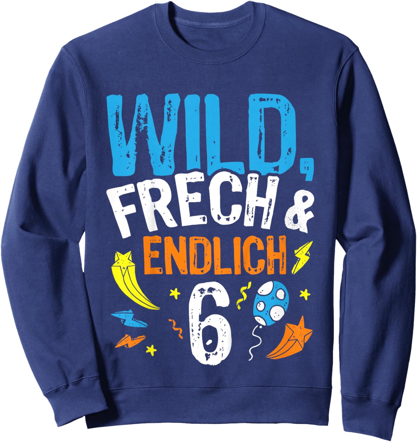 Wild - Frech & endlich 6 Geburtstags Jungen Geschenk Sweatshirt - Sweatshirt | Navy