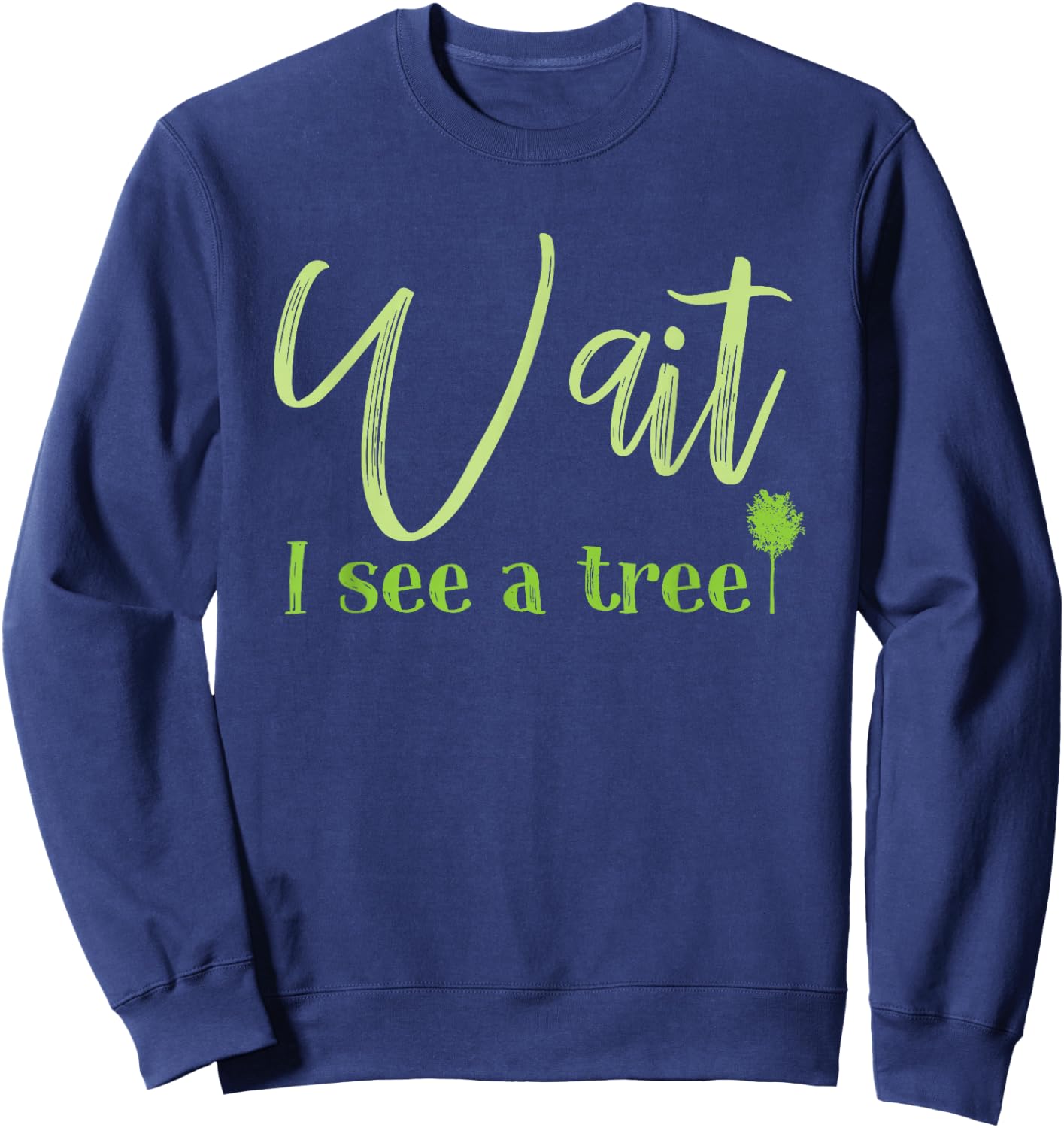 Wait I See A Tree For Forester And Logger Sweatshirt - Sweatshirt | Navy