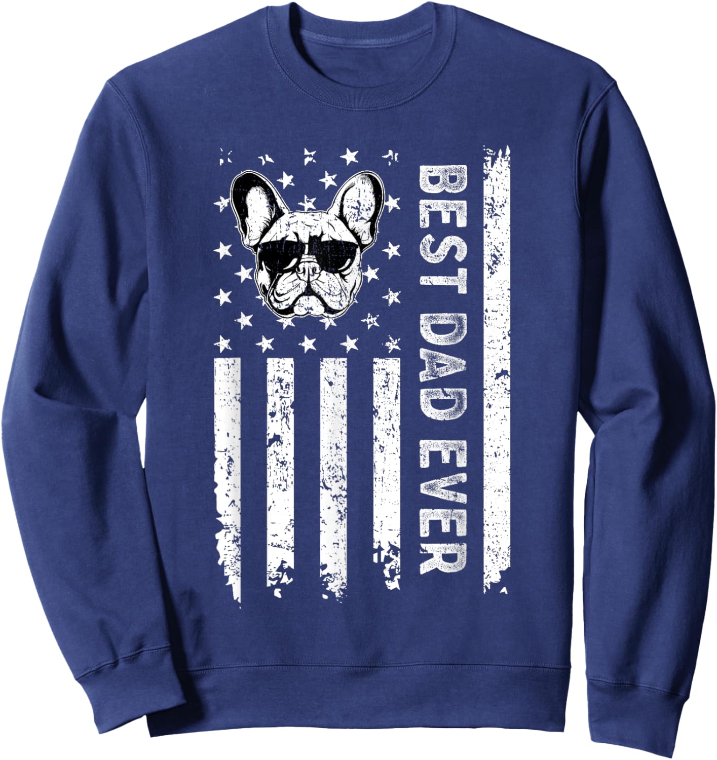Best French Bulldog Dog Dad Ever Fathers Day USA Flag Men Women Kids Sweatshirt - Sweatshirt | Navy