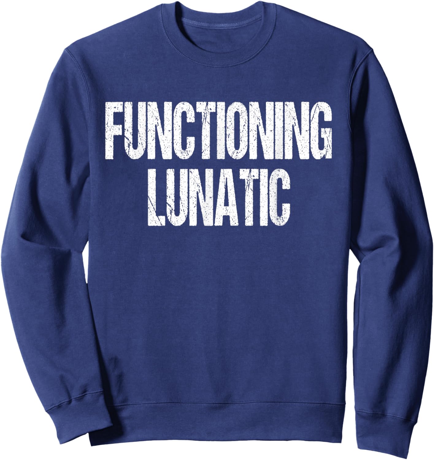 Functioning Lunatic Crazy Funny Sarcastic Saying Sweatshirt - Sweatshirt | Navy