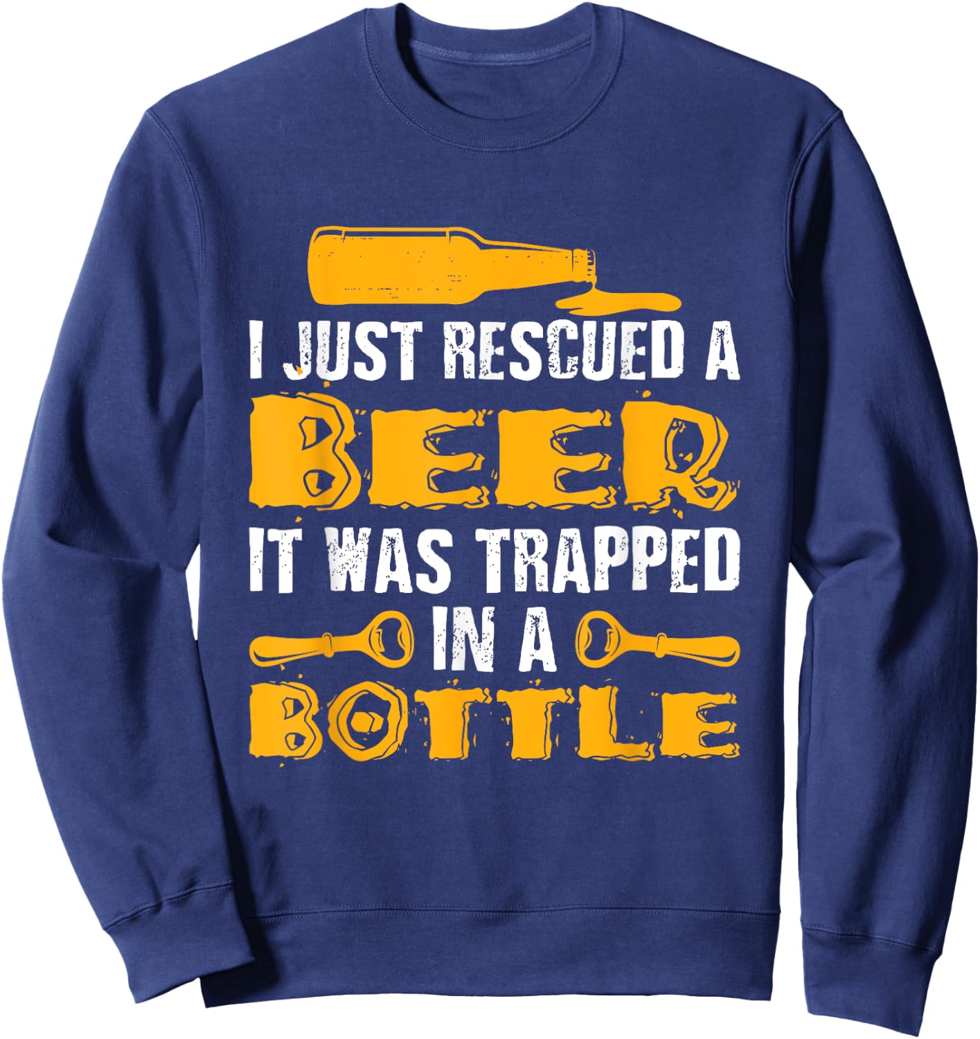 Funny I Just Rescued A Beer Shirt It Was Trapped In A Bottle Sweatshirt - Sweatshirt | Navy
