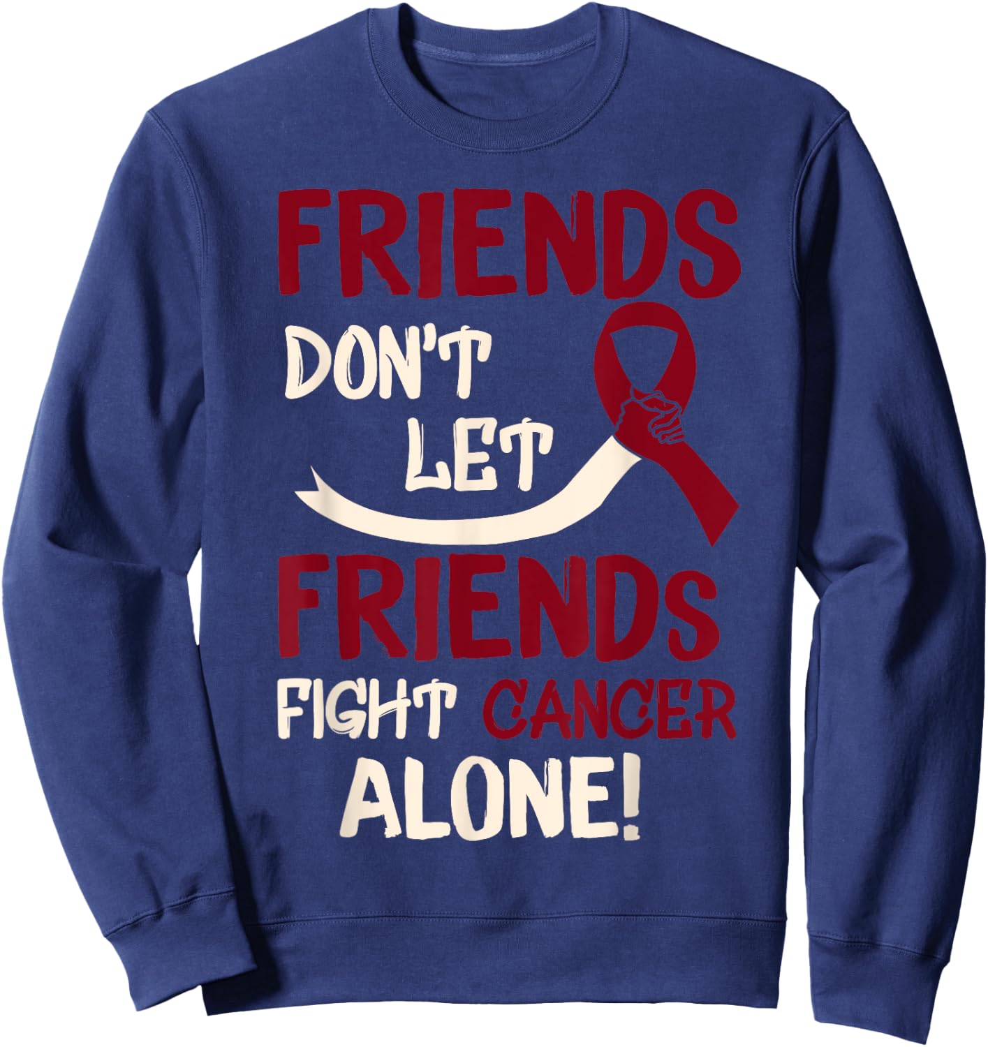 Friends Dont Let Friends Fight Oral Head Neck Cancer Alone Sweatshirt - Sweatshirt | Navy