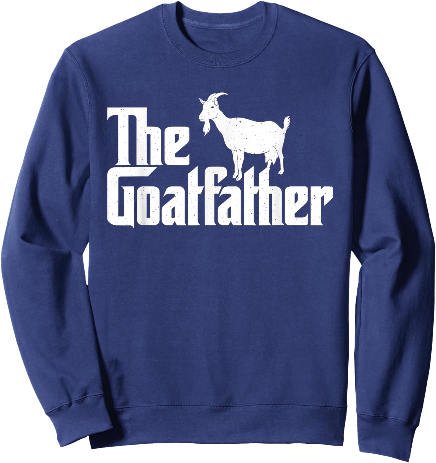 The Goatfather - Goat Lover Animal Whisperer Farmer Rancher Sweatshirt - Sweatshirt | Navy