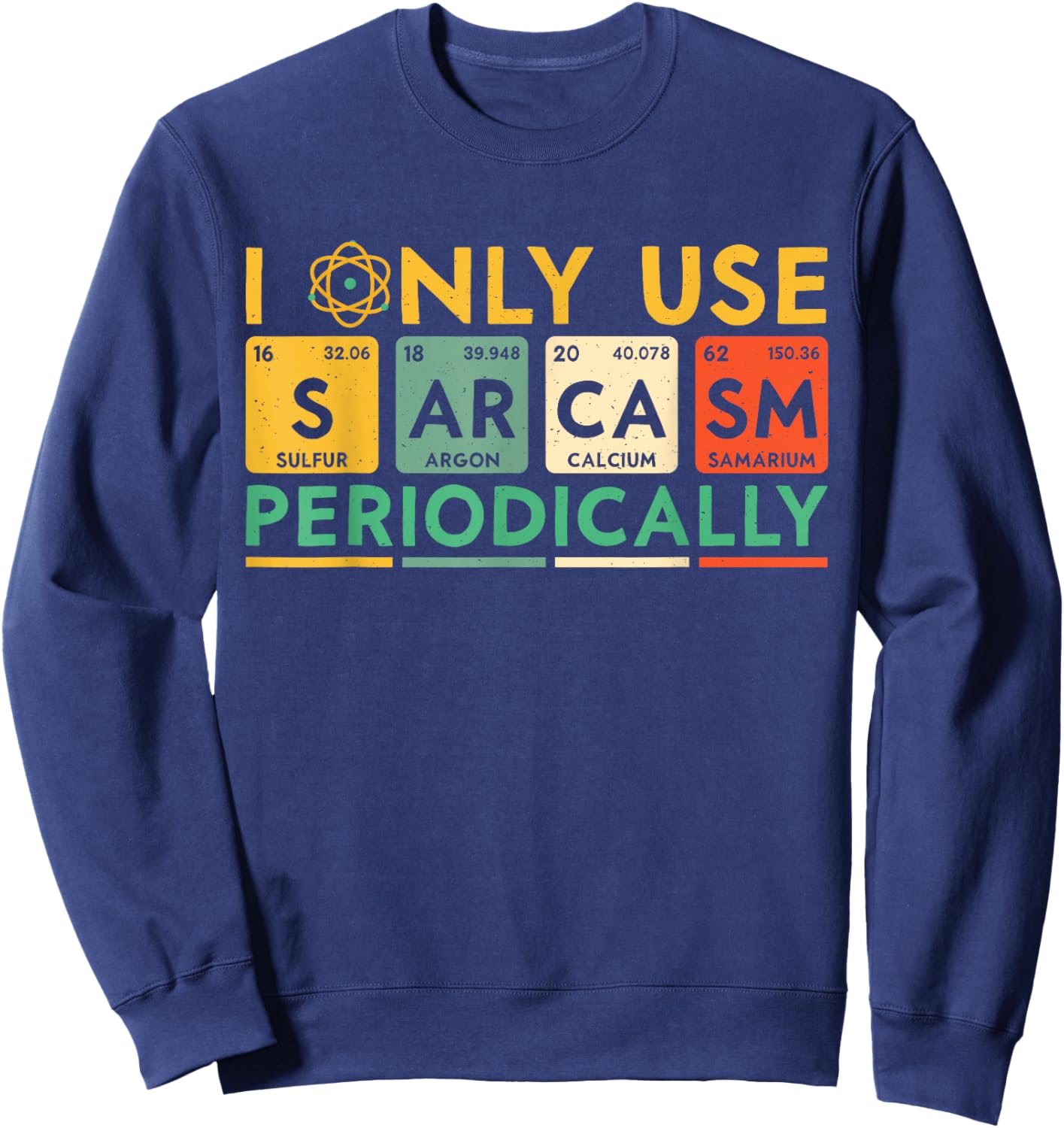 I Only Use Sarcasm Periodically Funny Men Women Science Sweatshirt - Sweatshirt | Navy