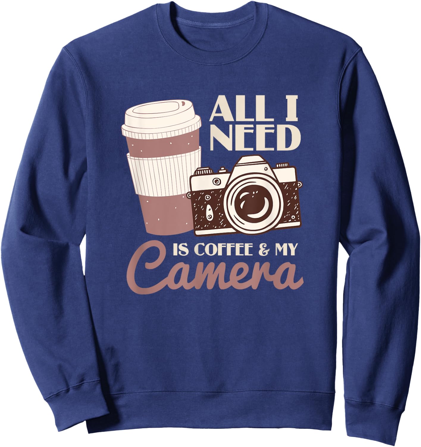 All I Need Is Coffee And My Camera | Photographer Sweatshirt - Sweatshirt | Navy