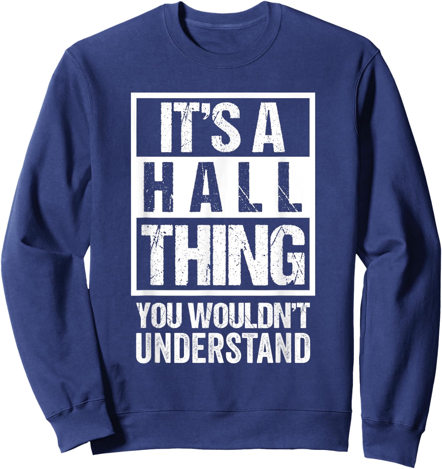 It's A Hall Thing You Wouldn't Understand - Family Name Sweatshirt - Sweatshirt | Navy