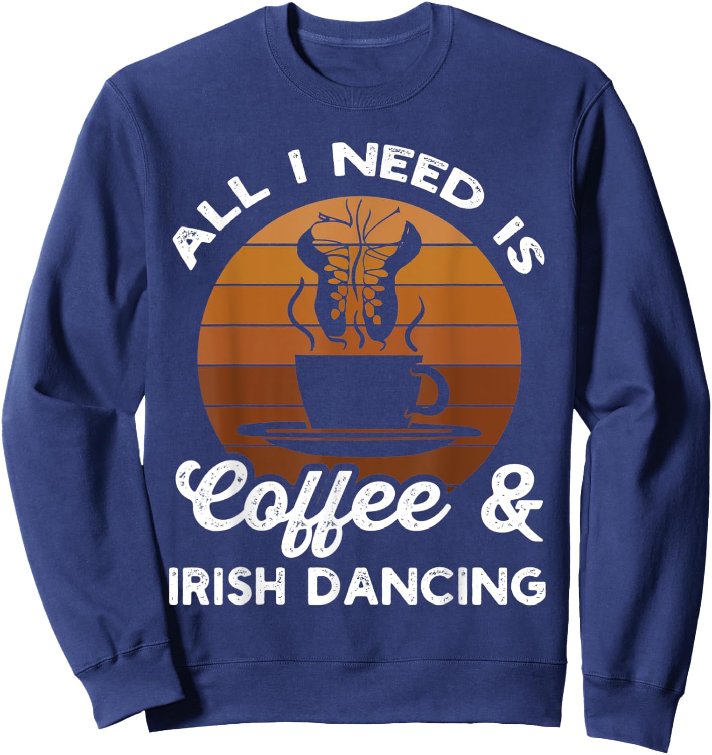 Irish Dance Ceili Instructor Stepdance Dancer Coffee Lover Sweatshirt - Sweatshirt | Navy