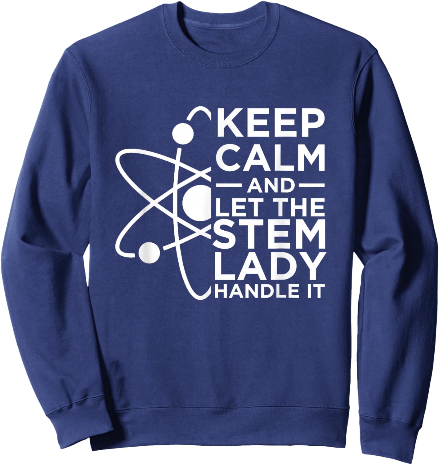 Keep Calm And Let The STEM Lady Handle It | Women In STEM Sweatshirt - Sweatshirt | Navy