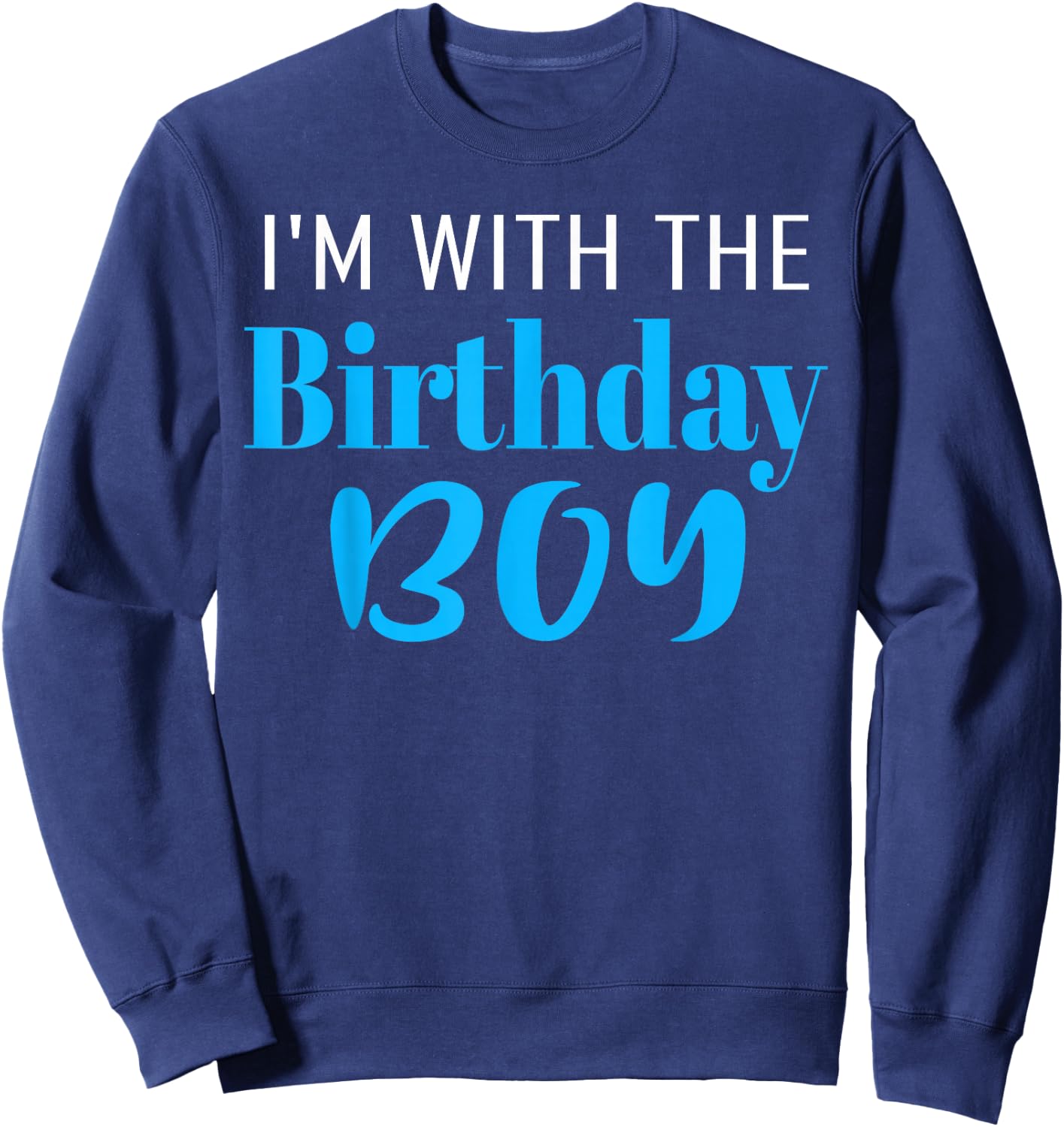 I'm With The Birthday Boy Happy Birthday Party Sweatshirt - Sweatshirt | Navy