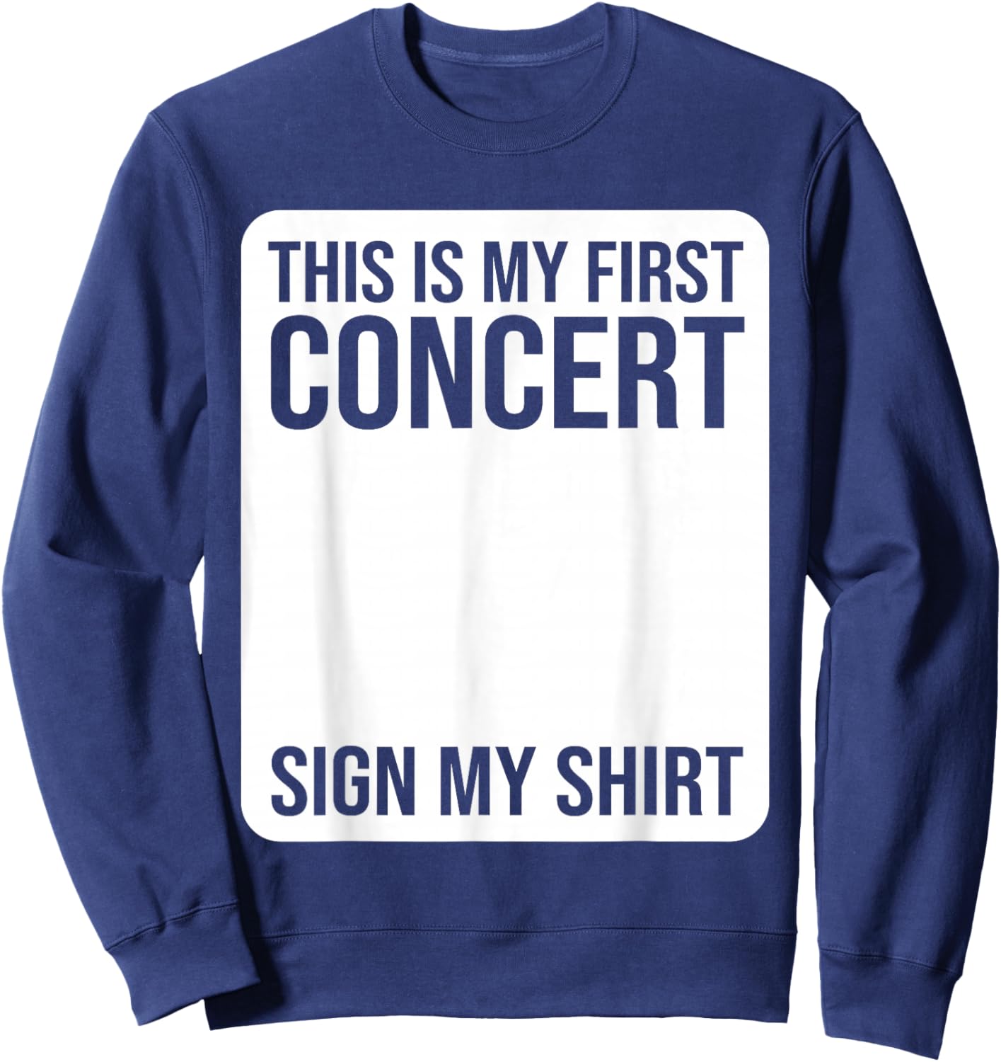 This Is My First Concert Sign My Shirt Funny Music Event Sweatshirt - Sweatshirt | Navy