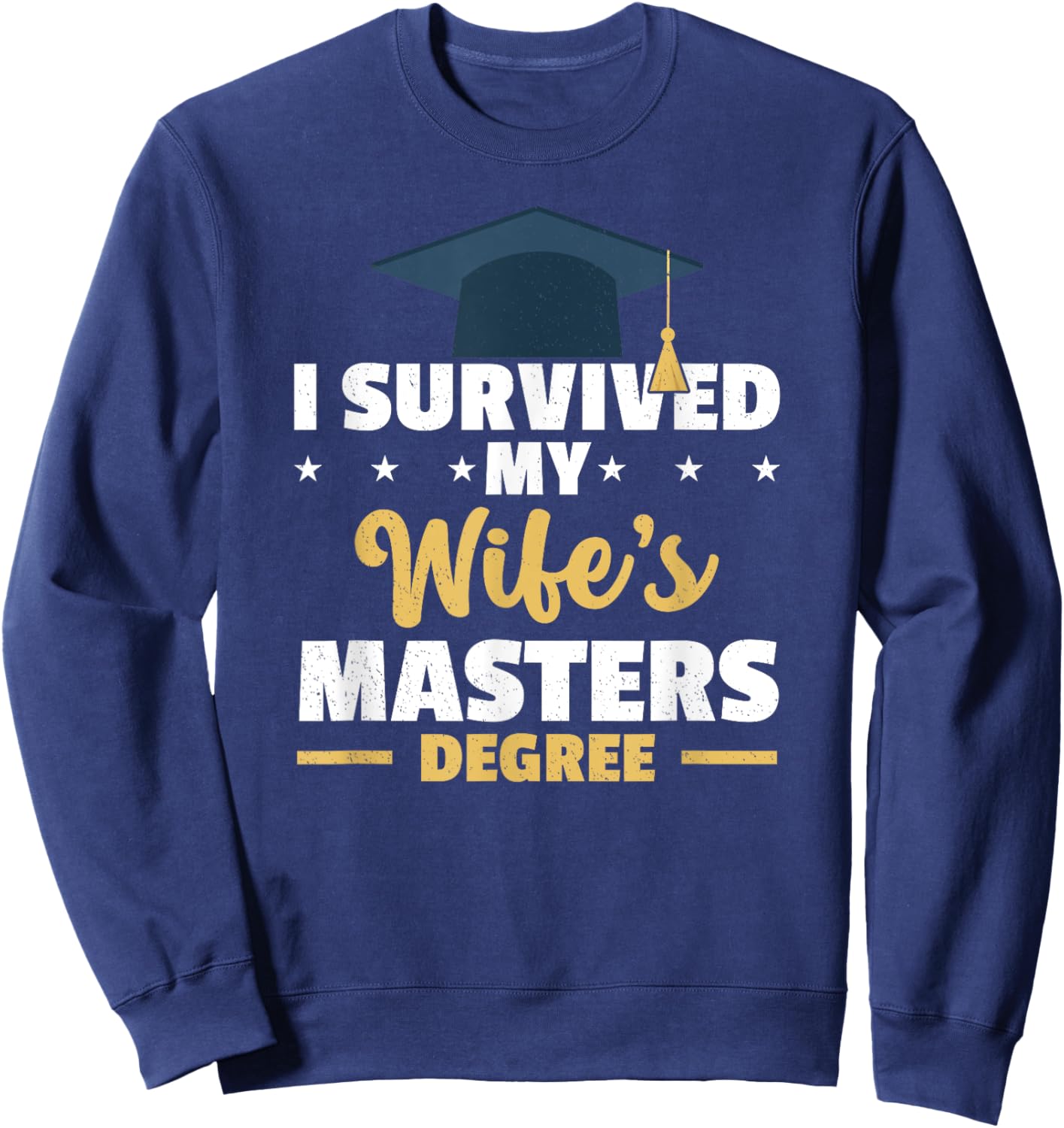 I Survived My Wife’s Master Degree Graduation Class Of 2024 Sweatshirt - Sweatshirt | Navy