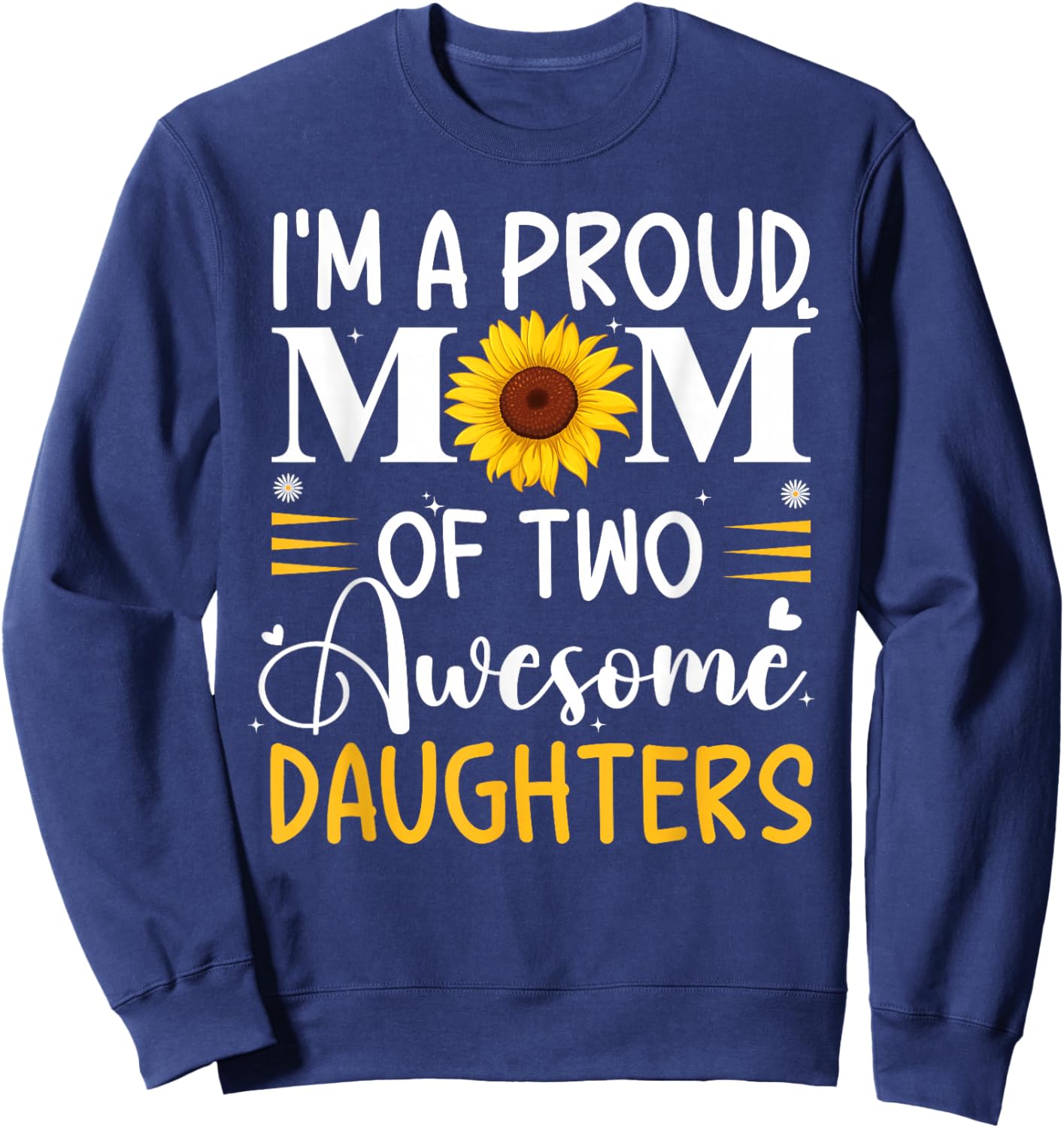 I'm a proud mom of two awesome daughters mother's day women Sweatshirt - Sweatshirt | Navy