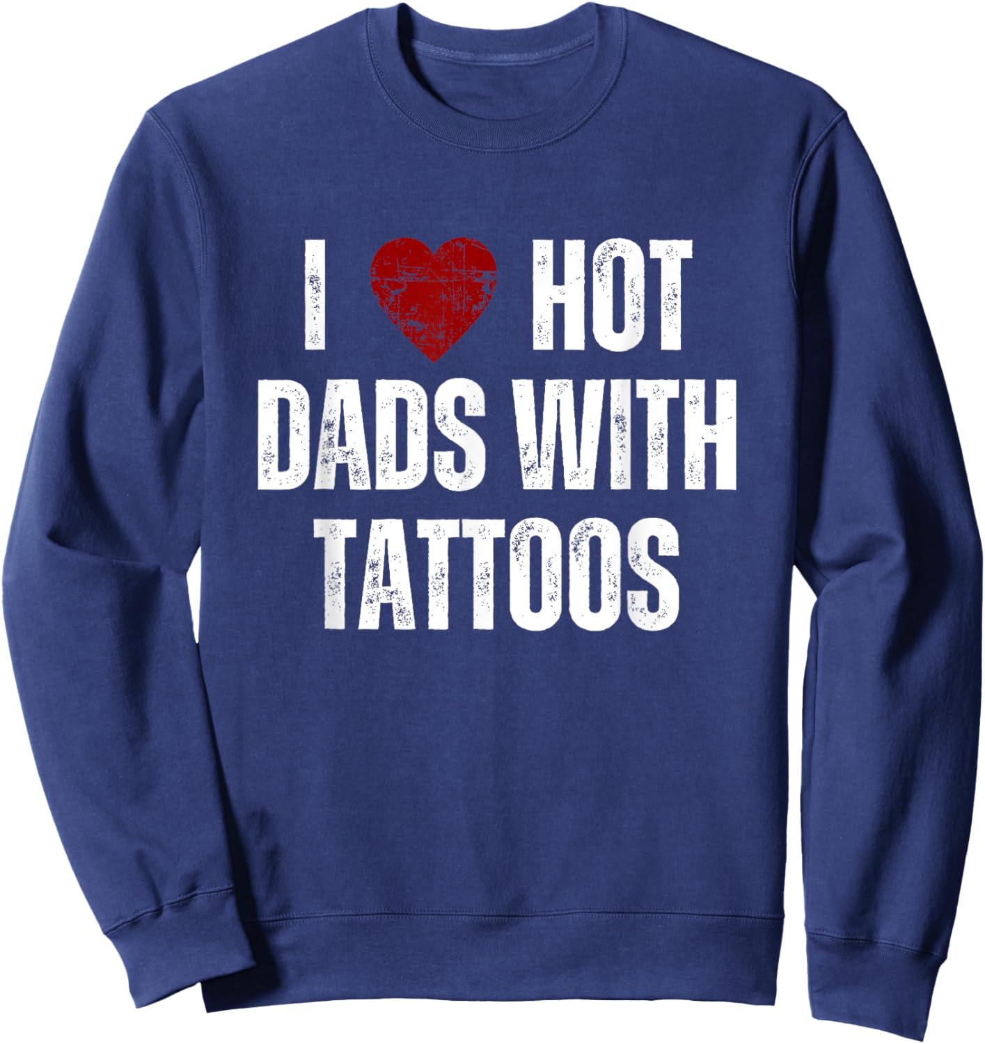 I Love Hot Dads With Tattoos Funny Red Hearts Sweatshirt - Sweatshirt | Navy