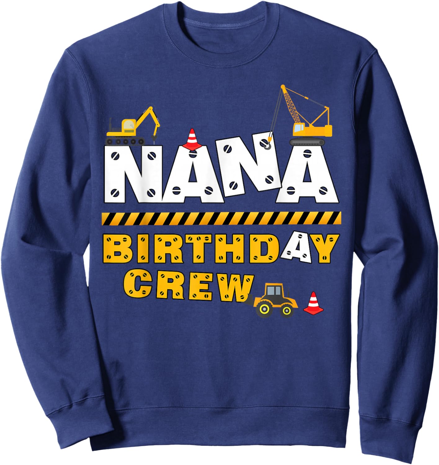 Nana Birthday Crew Construction Family Birthday Party Sweatshirt - Sweatshirt | Navy