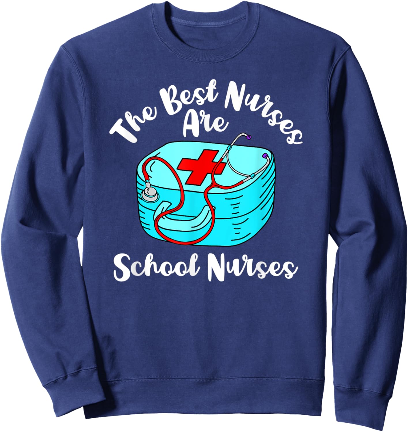 The Best Nurses Are School Nurses Graduation Appreciation Sweatshirt - Sweatshirt | Navy