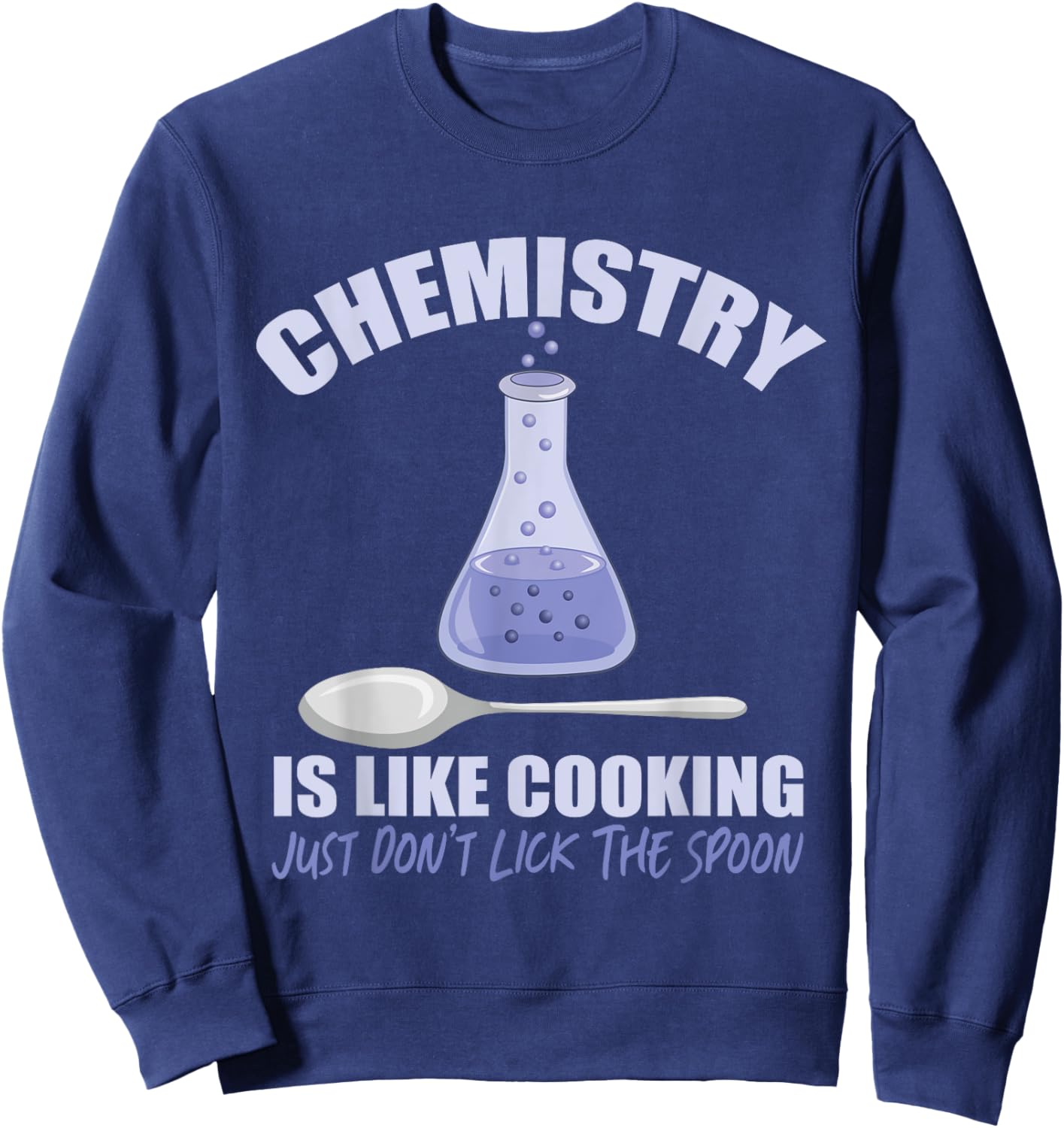 Chemistry is Like Cooking Don't Lick The Spoon Sweatshirt - Sweatshirt | Navy